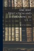 Ancient Education and Its Meaning to Us. --