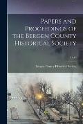 Papers and Proceedings of the Bergen County Historical Society; 14-15