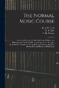 The Normal Music Course: a Series of Exercises, Studies and Songs, Defining and Illustrating the Art of Sight Reading, Progressively Arranged F