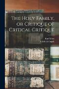The Holy Family, or Critique of Critical Critique