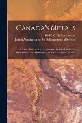 Canada's Metals [microform]: a Lecture Delivered at the Toronto Meeting of the British Association for the Advancement of Science, August, 20, 1897