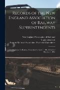 Records of the New England Association of Railway Superintendents: Organized in Boston, Massachusetts April 5, 1848, Dissolved October 1, 1857