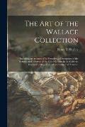 The Art of the Wallace Collection: Including an Account of Its Founders, a Description of the Pictures, and a Survey of the Chief Exhibits in the Gall