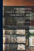 The Simmons Family at Harvard University, and Other Data; Esther Minerva Simmons and Baxendale Memorial Foundation at Harvard; John Simmons, Founder o