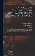 A Voyage of Discovery to the North Pacific Ocean, and Round the World; in Which the Coast of North-west America Has Been Carefully Examined and Accura