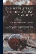 Chesterfield's Art of Letter-writing Simplified [microform]: Being a Guide to Friendly, Affectionate, Polite and Business Corespondence: Containing a