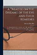 A Treatise on the Diseases of the Eye and Their Remedies: to Which is Prefixed, the Anatomy of the Eye, the Theory of Vision, and the Several Species
