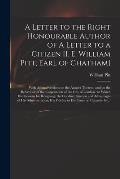 A Letter to the Right Honourable Author of A Letter to a Citizen [i. E. William Pitt, Earl of Chatham] [microform]: With Animadversions on the Answer