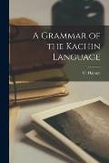 A Grammar of the Kachin Language