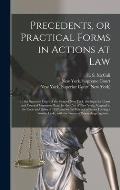 Precedents, or Practical Forms in Actions at Law: in the Supreme Court of the State of New York, the Superior Court and Court of Common Pleas, for the