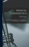 Manual Therapeutics; a Treatise on Massage; Its History, Mode of Application and Effects, Indications and Contra-indications