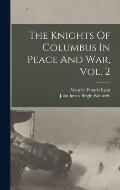 The Knights Of Columbus In Peace And War, Vol. 2