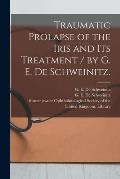 Traumatic Prolapse of the Iris and Its Treatment / by G. E. De Schweinitz.
