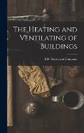 The Heating and Ventilating of Buildings