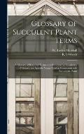 Glossary of Succulent Plant Terms: A Glossary of Botanical Terms and Pronouncing Vocabulary of Generic and Specific Names Used in Connection With Xero