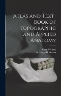 Atlas and Text-book of Topographic and Applied Anatomy
