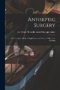 Antiseptic Surgery: the Principles, Modes of Application, and Results of the Lister Dressing