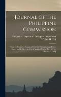 Journal of the Philippine Commission: Being the Inaugural Session of the First Philippine Legislature, Begun and Held at the City of Manila October 16