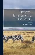 Horses - Breeding to Colour ..