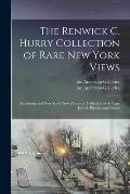 The Renwick C. Hurry Collection of Rare New York Views: Americana and New York Views From the Collection of the Late John S. Pierson and Others