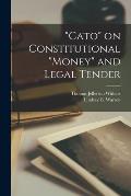 Cato on Constitutional money and Legal Tender