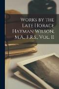 Works by the Late Horace Hayman Wilson, M.A., F.R.S., Vol. II