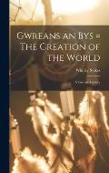 Gwreans an Bys = The Creation of the World: a Cornish Mystery
