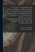 The Carey Collection of Early American and English Furniture, Pewter, Glass, Samplers and Needlework, and Prints, Paintings and Models of Ships Commem