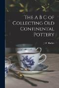 The A B C of Collecting Old Continental Pottery [microform]