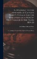 Supplement to the Appendix of Captain Parry's Voyage for the Discovery of a North-west Passage in the Years 1819-20 [microform]: Containing an Account