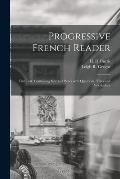 Progressive French Reader [microform]: First Part, Containing Selected Pieces With Questions, Notes and Vocabulary