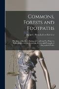 Commons, Forests and Footpaths [microform]: the Story of the Battle During the Last Forty-five Years for Public Rights Over the Commons, Forests and F