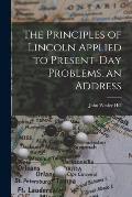 The Principles of Lincoln Applied to Present-day Problems, an Address