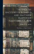 The English Ancestry of Reinold and Matthew Marvin of Hartford, Ct., 1638: Their Homes and Parish Churches