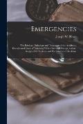 Emergencies: the Etiology, Pathology and Treatment of the Accidents, Diseases and Cases of Poisoning Which Demand Prompt Action; De