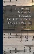 The Whole Booke of Psalmes, Collected Into English Meetre