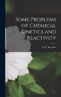 Some Problems of Chemical Kinetics and Reactivity