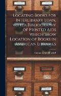 Locating Books for Interlibrary Loan, With a Bibliography of Printed Aids Which Show Location of Books in American Libraries