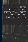 A High Temperature X-ray Diffraction Study of Titanium-aluminum Alloys