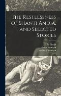The Restlessness of Shanti And?a, and Selected Stories