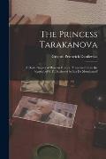 The Princess Tarakanova; a Dark Chapter of Russian History. Translated From the Russian of G.P. Danilevski by Ida De Mouchanoff