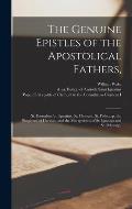 The Genuine Epistles of the Apostolical Fathers,: St. Barnabas, St. Ignatius, St. Clement, St. Polycarp, the Shepherd of Hermas, and the Martyrdoms of