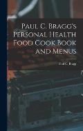 Paul C. Bragg's Personal Health Food Cook Book and Menus