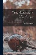 The Holidays: Christmas, Easter, and Whitsuntide: Their Social Festivities, Customs, and Carols