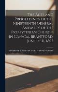 The Acts and Proceedings of the Nineteenth General Assembly of the Presbyterian Church in Canada, Brantford, June 14-21, 1893 [microform]