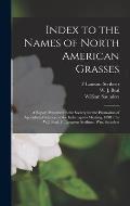 Index to the Names of North American Grasses: a Report Presented to the Society for the Promotion of Agricultural Science, at the Indianapolis Meeting