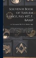Souvenir Book of Harlem Lodge, No. 457, F. & A. M. Pub. in Commemoration of Its Two-thousandth Communication in Connection With an Entertainment and R