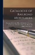Catalogue of Railroad Mortgages