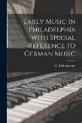 Early Music in Philadelphia With Special Reference to German Music