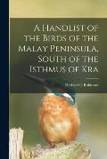 A Handlist of the Birds of the Malay Peninsula, South of the Isthmus of Kra